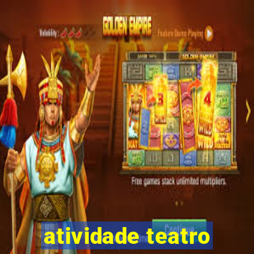 atividade teatro